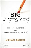 Big Mistakes: The Best Investors and Their Worst Investments Big Mistakes: The Best Investors and Their Worst Investments
