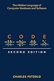 Code: The Hidden Language of Computer Hardware and Software Code: The Hidden Language of Computer Hardware and Software