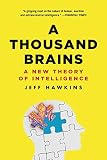 A Thousand Brains: A New Theory of Intelligence A Thousand Brains: A New Theory of Intelligence